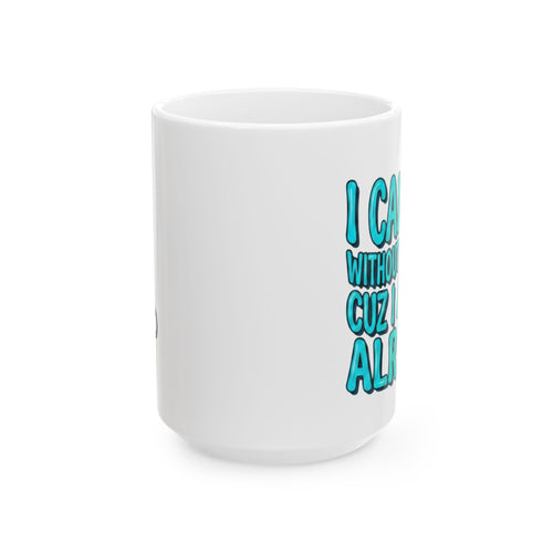 Blue and Green Ceramic Mug — "I Can't Go Without My Drugs Cuz I Am Not Alright" Coffee Addict