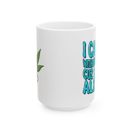 Blue and Green Ceramic Mug — "I Can't Go Without My Drugs Cuz I Am Not Alright" Stoner Edition