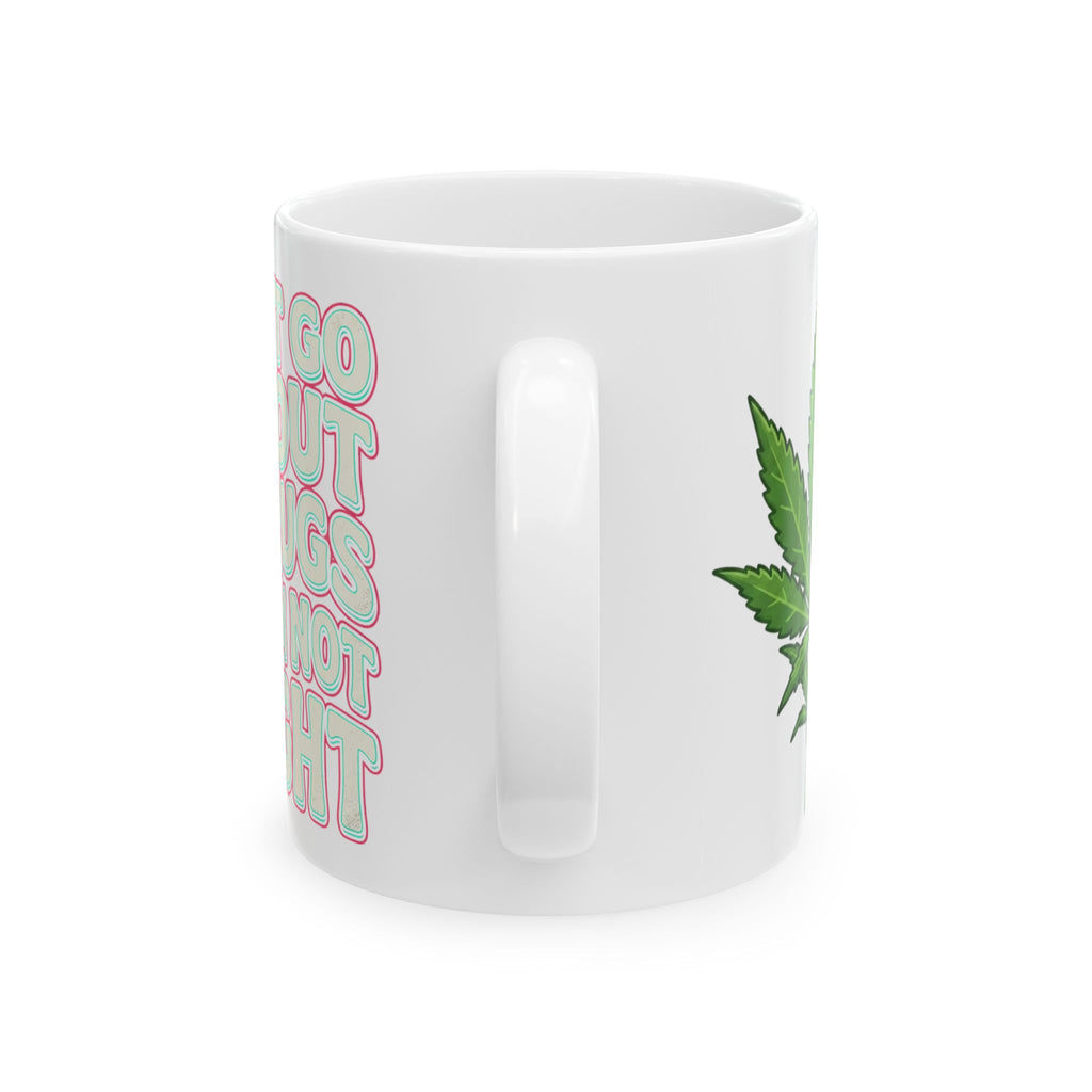 Pink Ceramic Mug — "I Can't Go Without My Drugs Cuz I Am Not Alright" Stoner Edition Pink