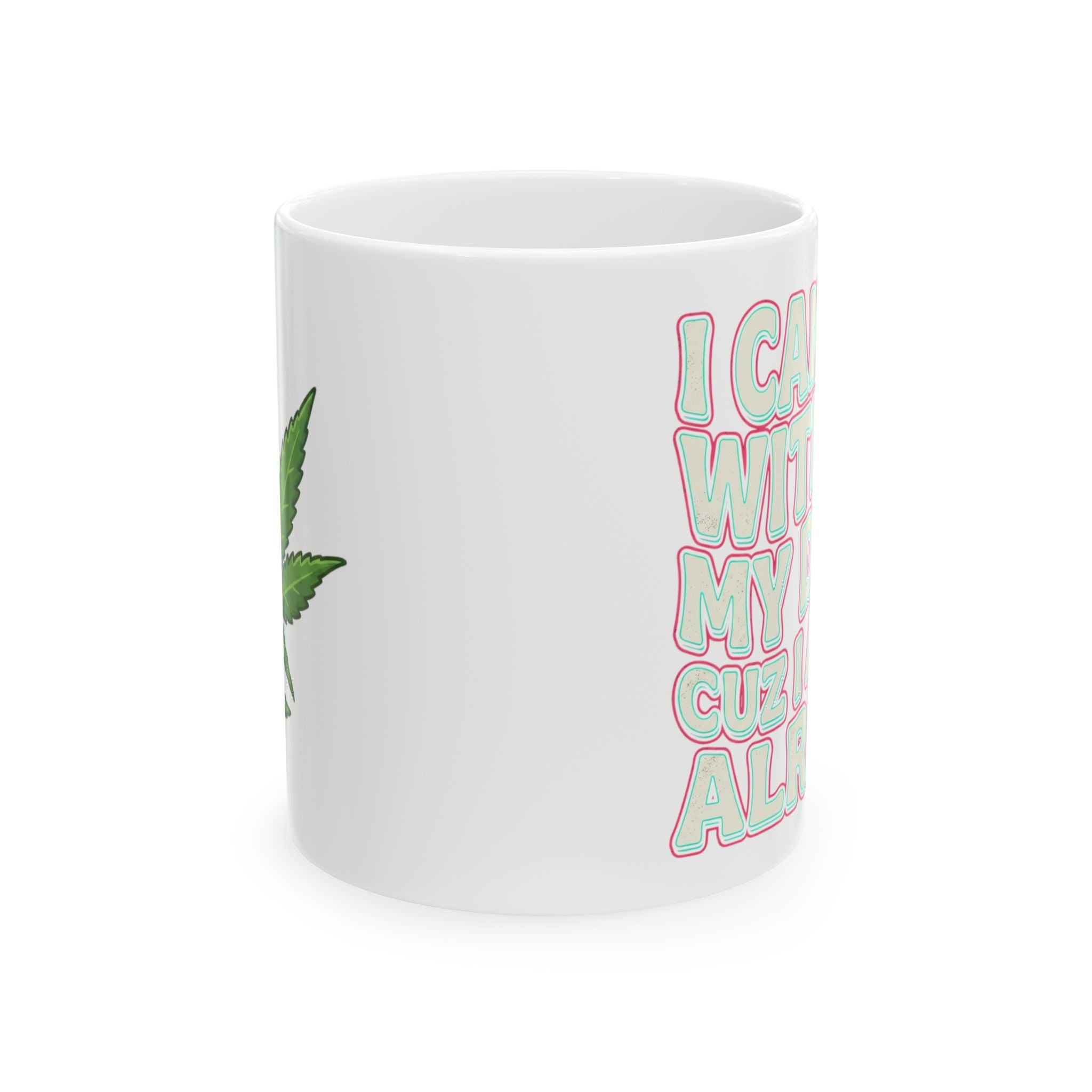Ceramic Mug — "I Can't Go Without My Drugs Cuz I Am Not Alright" Stoner Edition Pink
