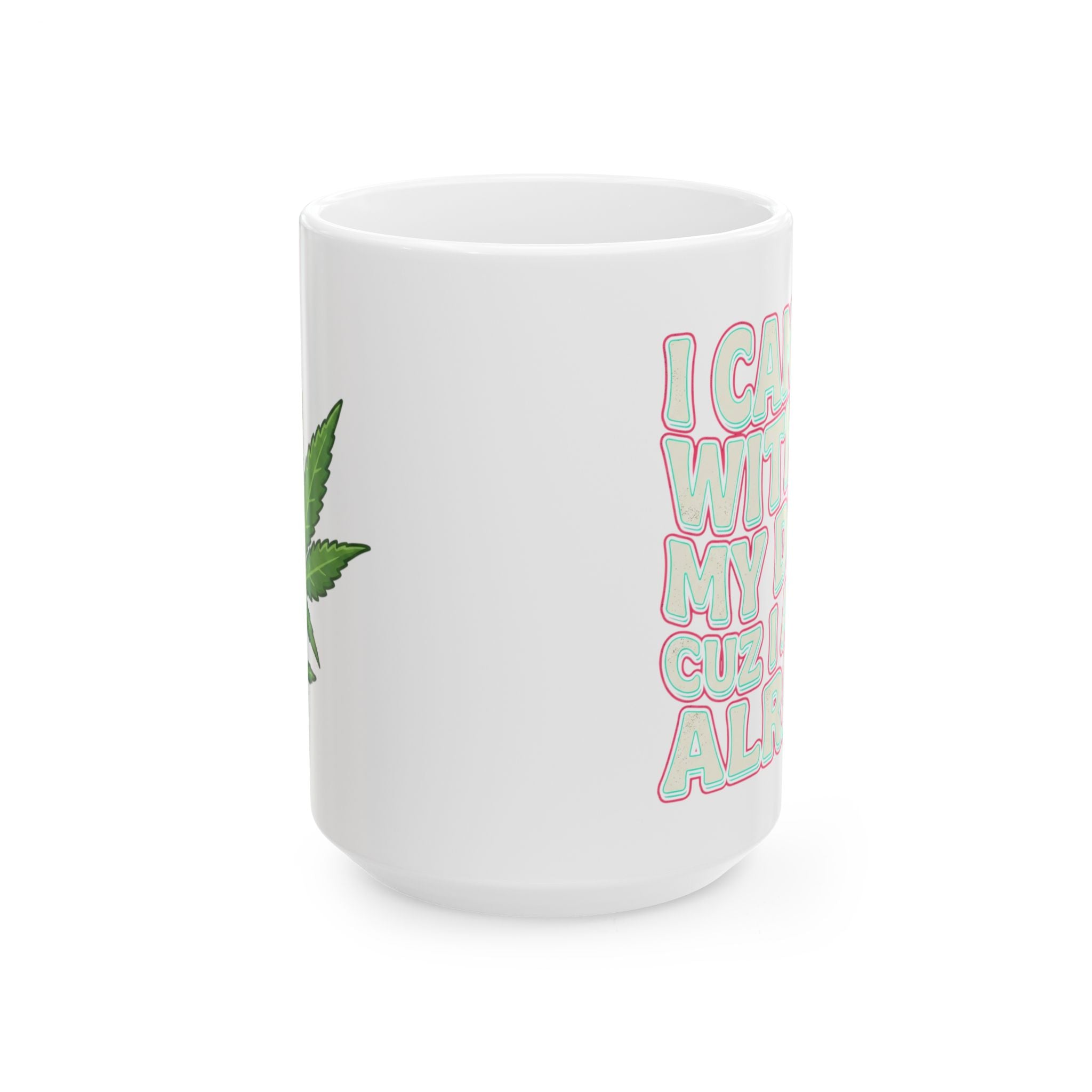Ceramic Mug — "I Can't Go Without My Drugs Cuz I Am Not Alright" Stoner Edition Pink
