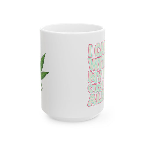 Ceramic Mug — "I Can't Go Without My Drugs Cuz I Am Not Alright" Stoner Edition Pink