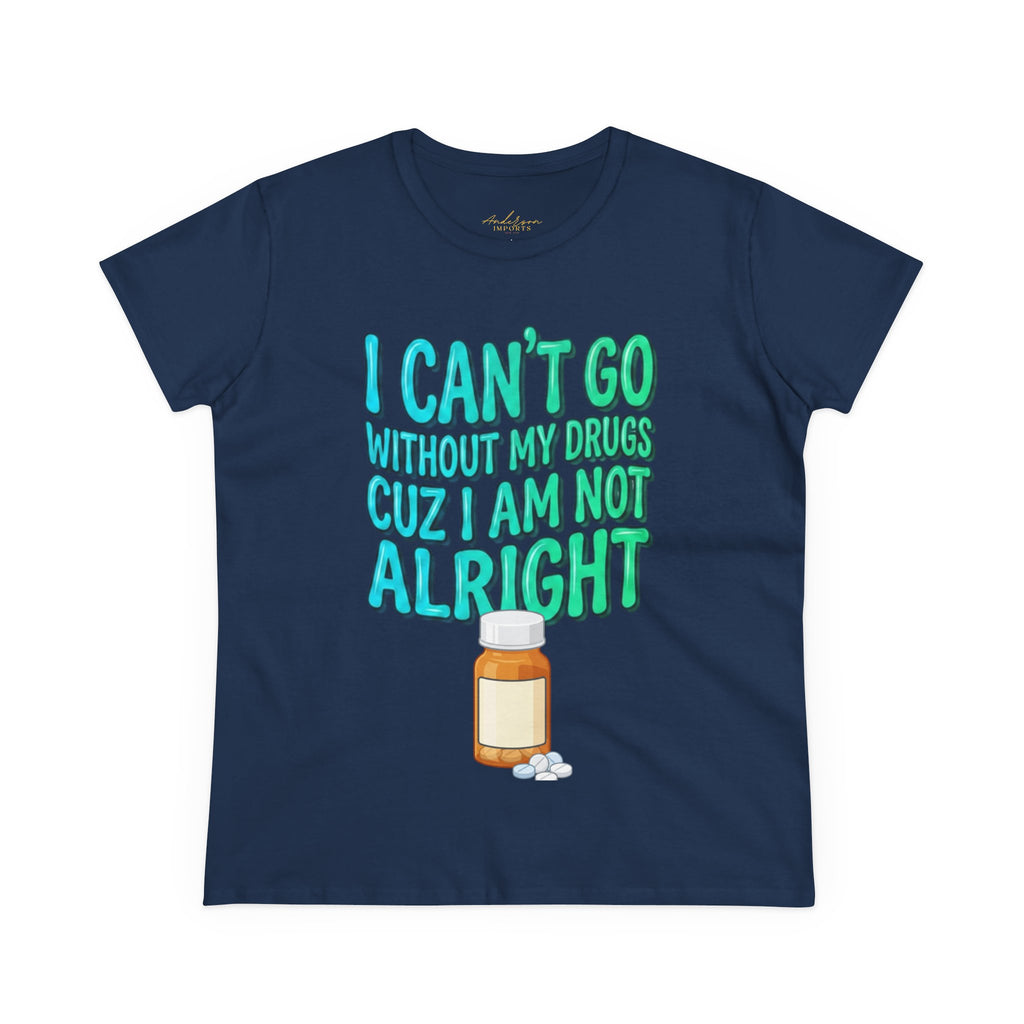 Blue and Green I Can’t Go Without My Drugs Tee — Funny Prescription Pill Women's T-Shirt