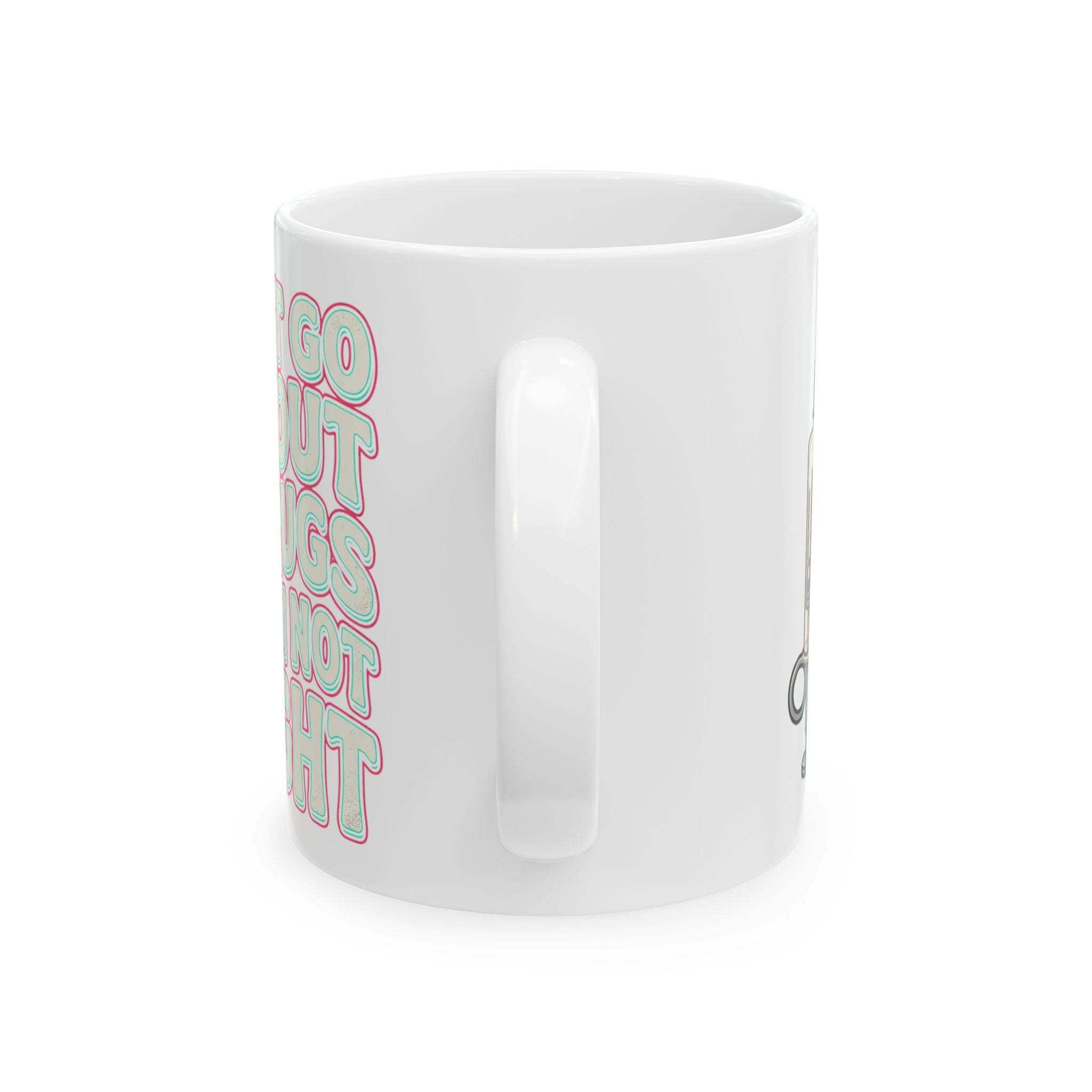 Ceramic Mug — "I Can't Go Without My Drugs Cuz I Am Not Alright" Coffee Addict