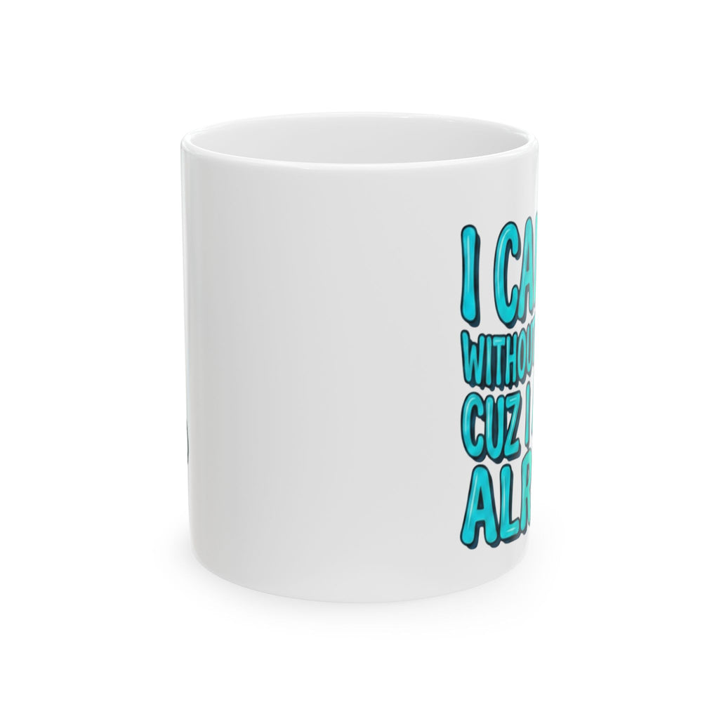 Blue and Green Ceramic Mug — "I Can't Go Without My Drugs Cuz I Am Not Alright" Coffee Addict