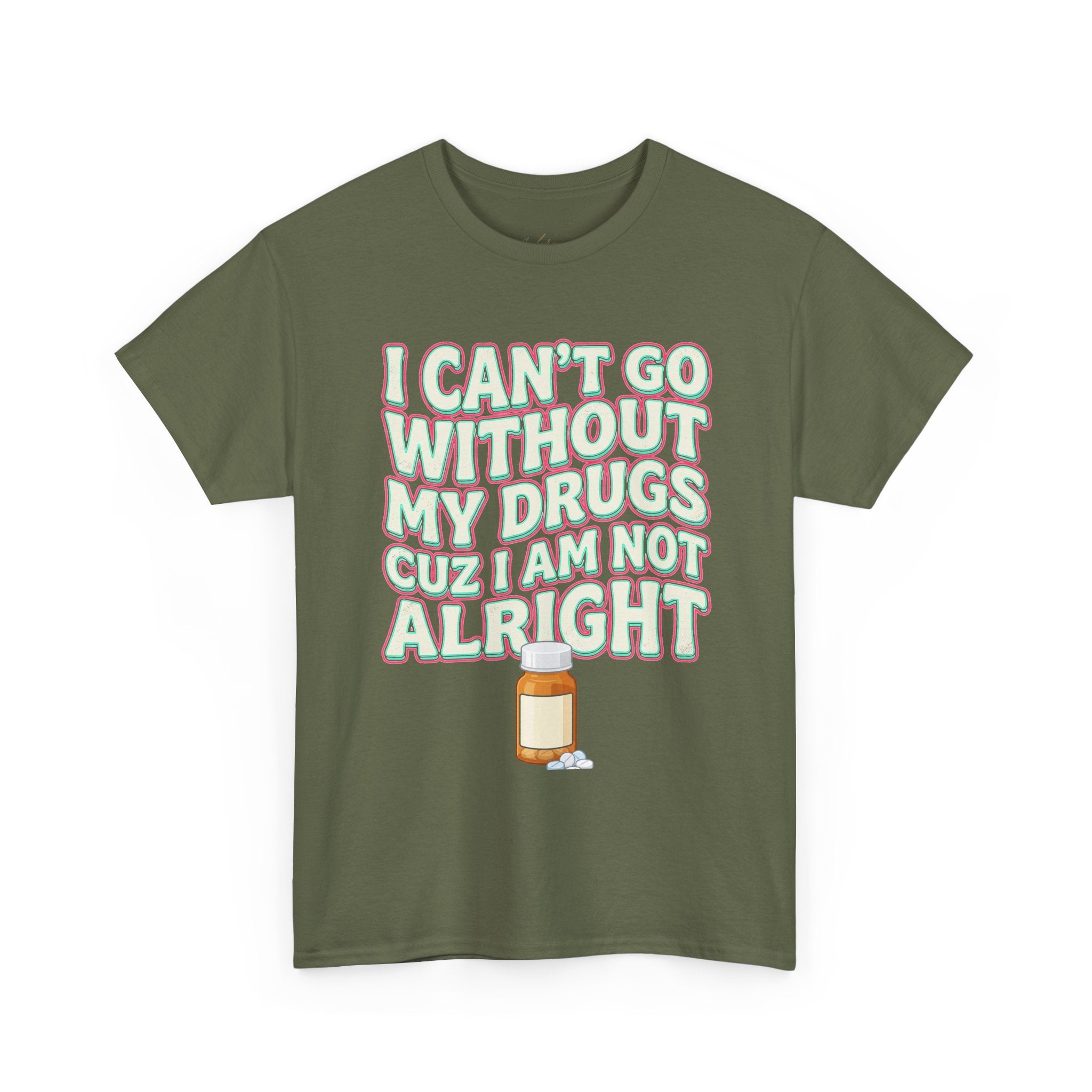 Pink “I Can’t Go Without My Drugs Cuz I Am Not Alright” Funny Prescription Pill Graphic Tee