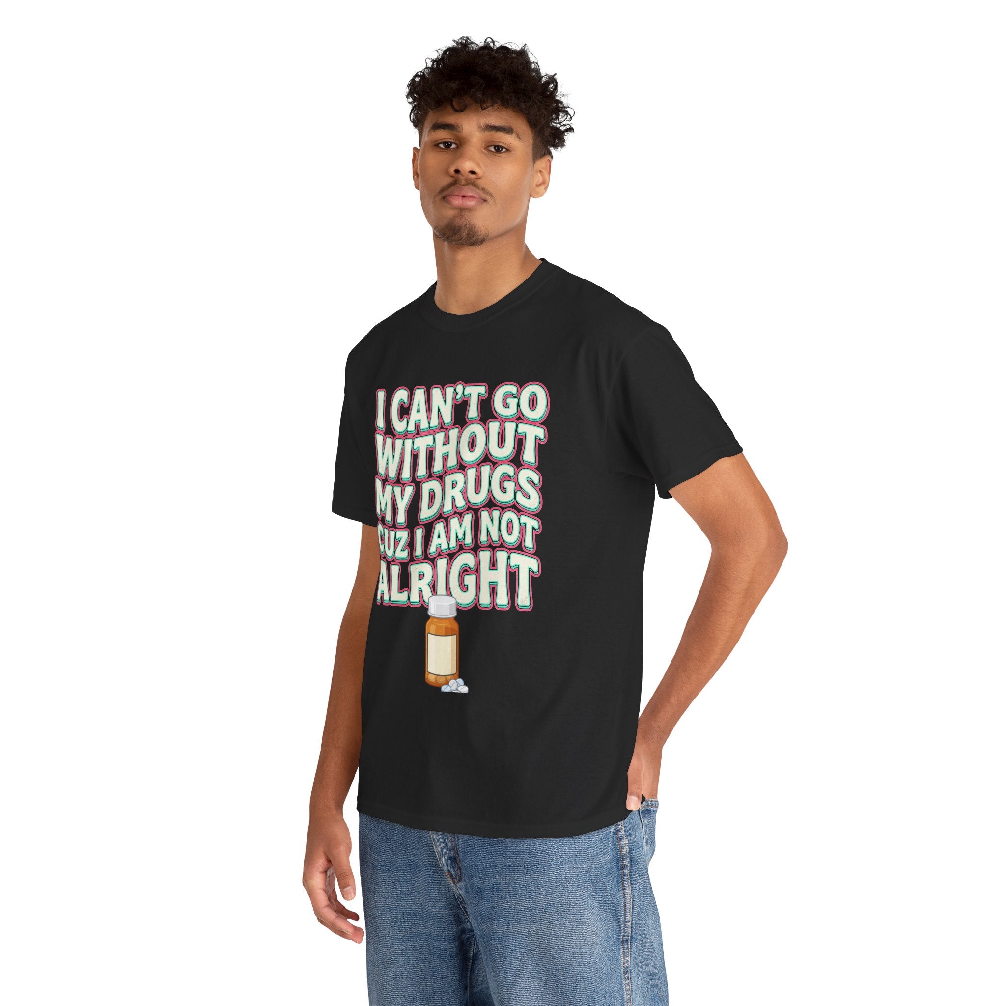 Pink “I Can’t Go Without My Drugs Cuz I Am Not Alright” Funny Prescription Pill Graphic Tee