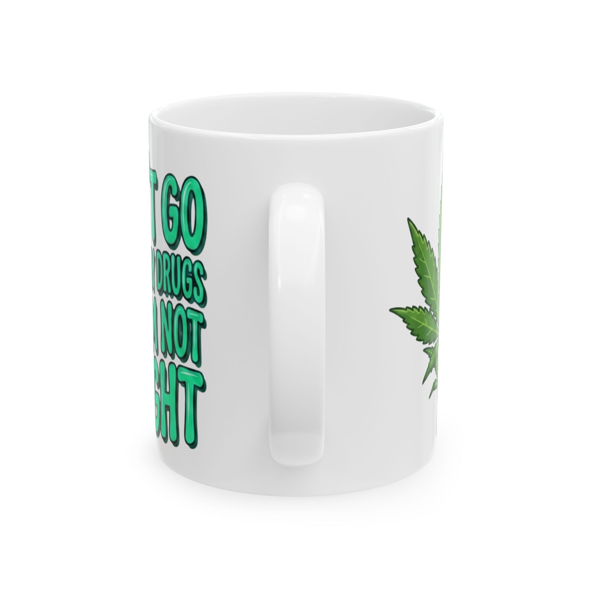 Blue and Green Ceramic Mug — "I Can't Go Without My Drugs Cuz I Am Not Alright" Stoner Edition