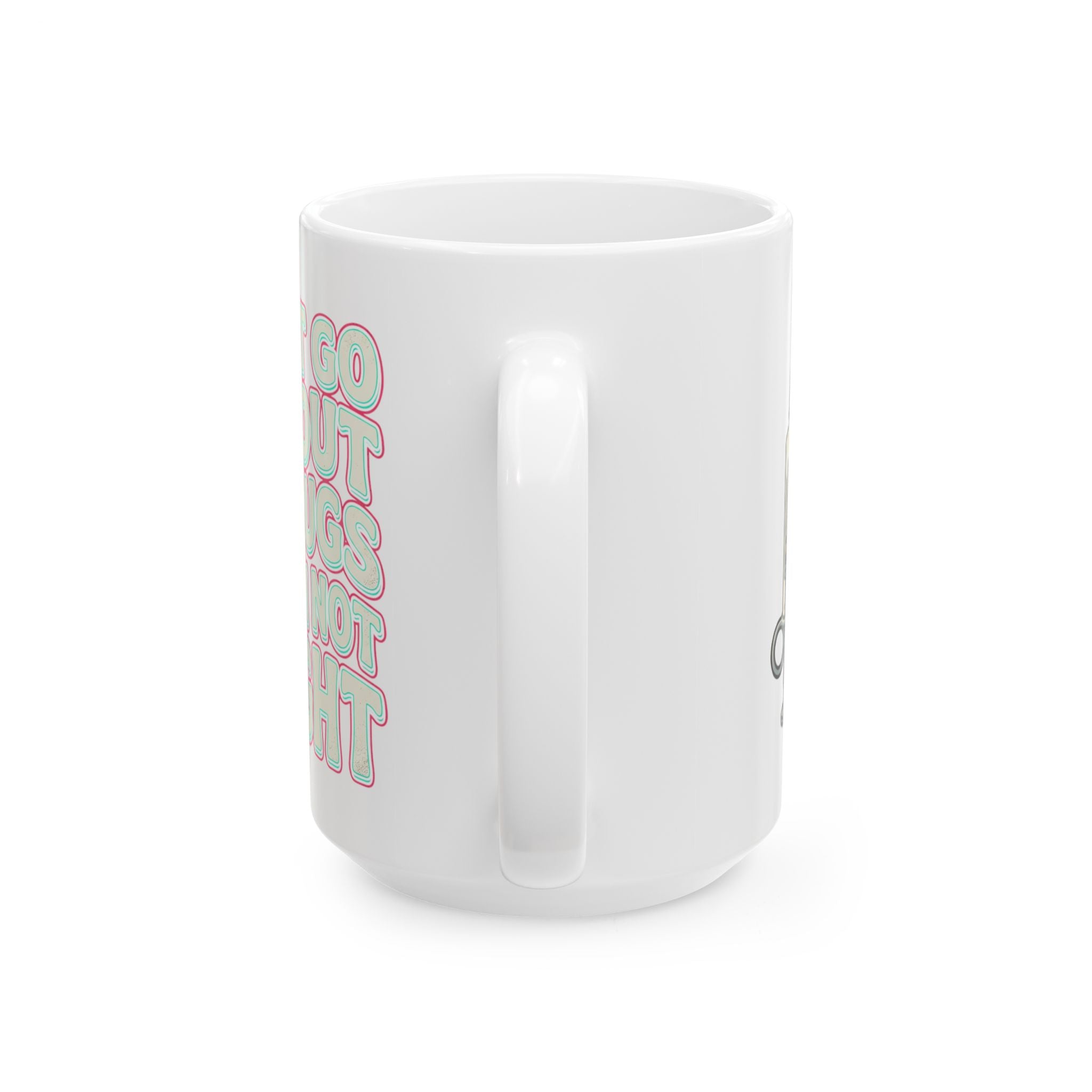 Ceramic Mug — "I Can't Go Without My Drugs Cuz I Am Not Alright" Coffee Addict