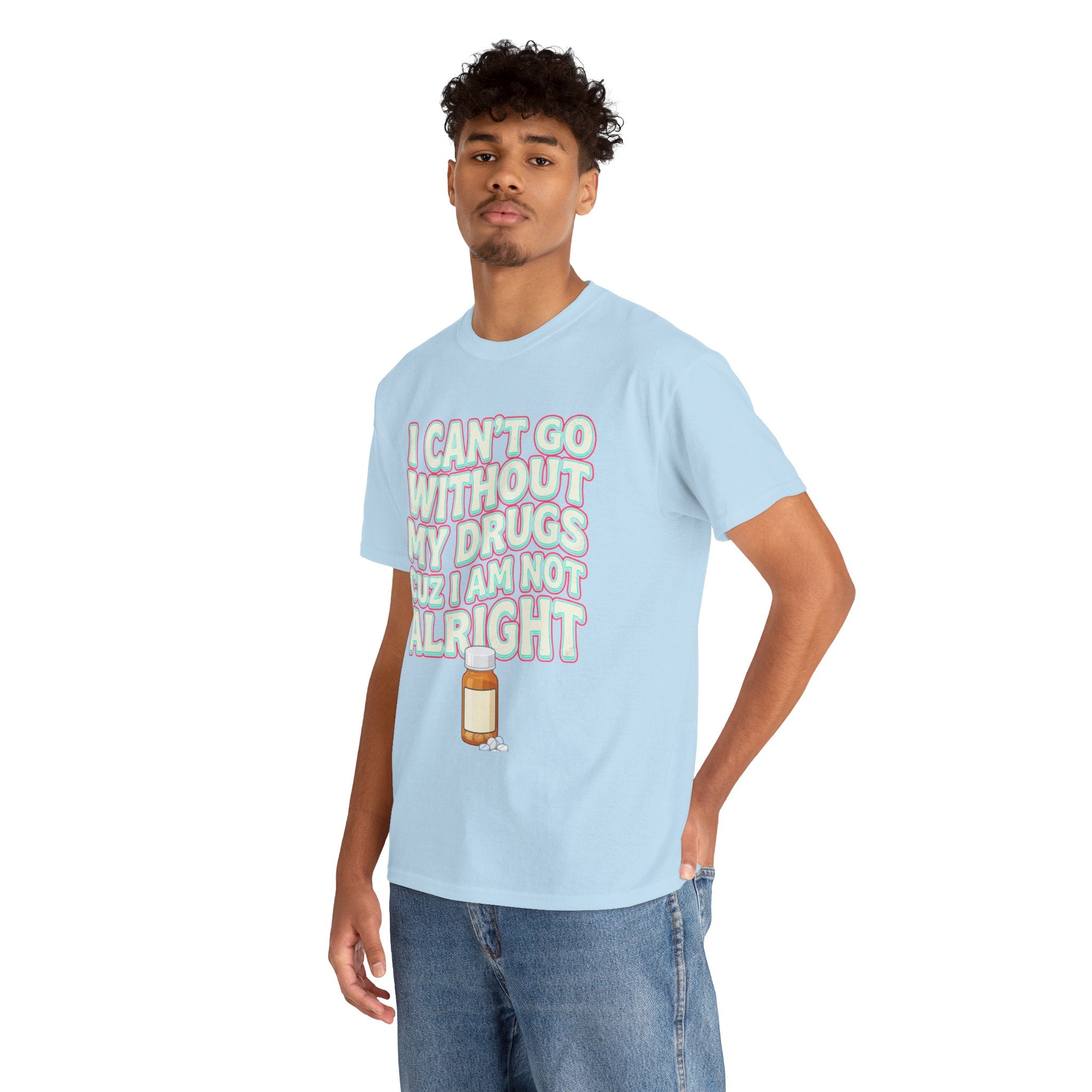 Pink “I Can’t Go Without My Drugs Cuz I Am Not Alright” Funny Prescription Pill Graphic Tee