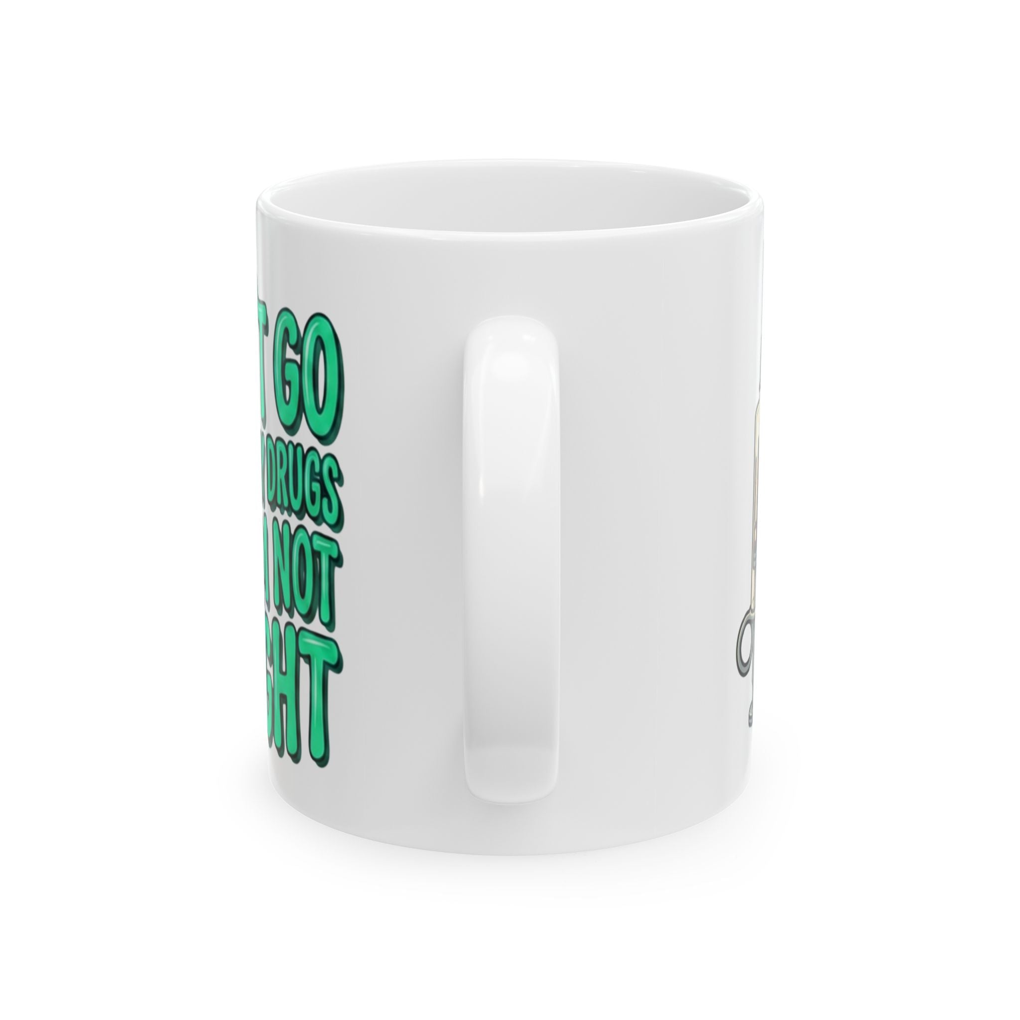 Blue and Green Ceramic Mug — "I Can't Go Without My Drugs Cuz I Am Not Alright" Coffee Addict