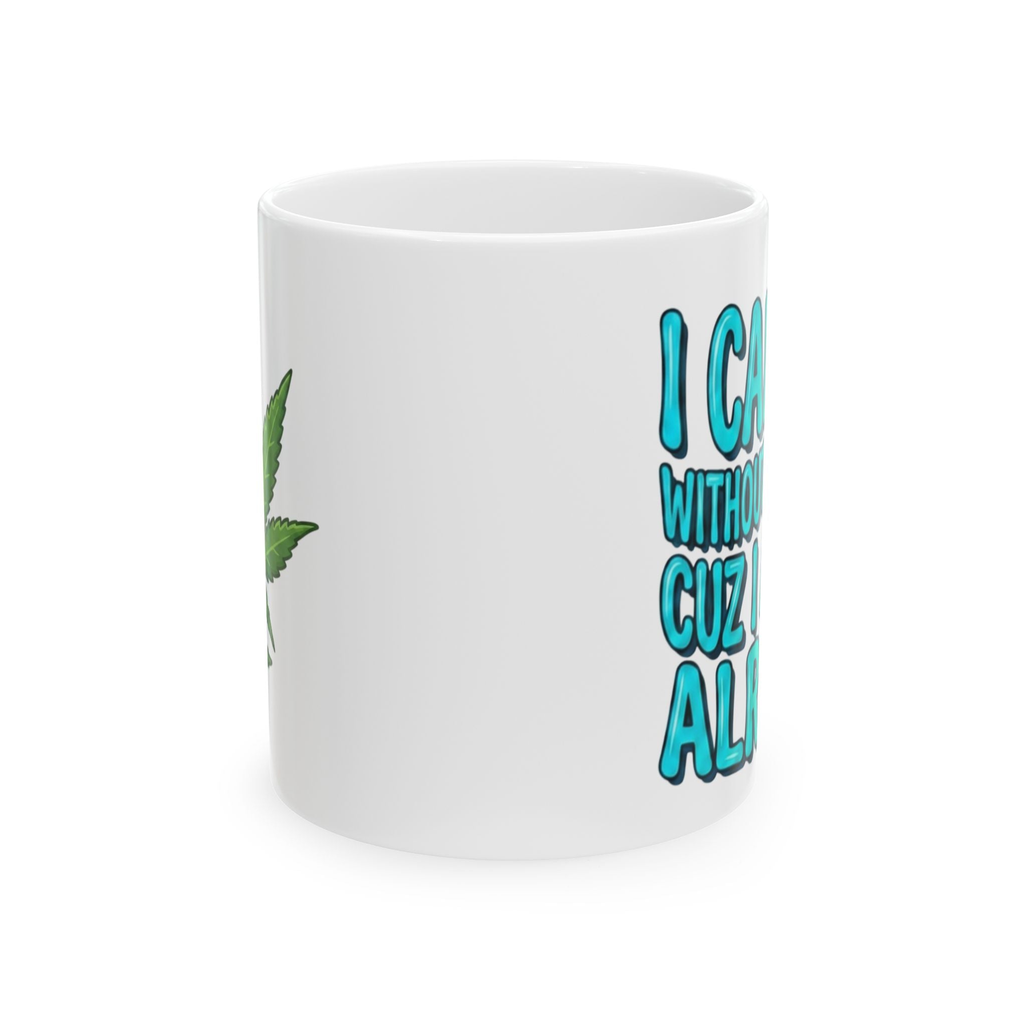 Blue and Green Ceramic Mug — "I Can't Go Without My Drugs Cuz I Am Not Alright" Stoner Edition