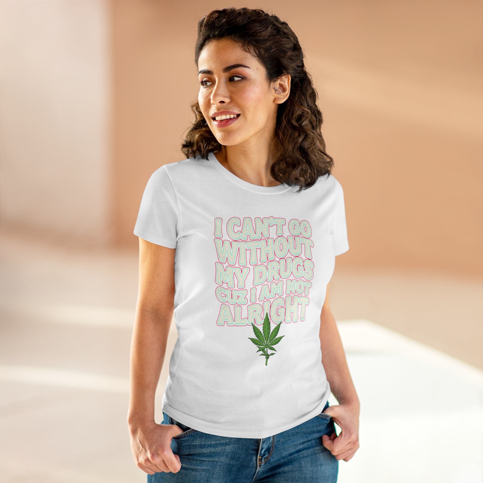 Cannabis Leaf Tee — "I Can’t Go Without My Drugs" Stoner Women’s Graphic T-Shirt