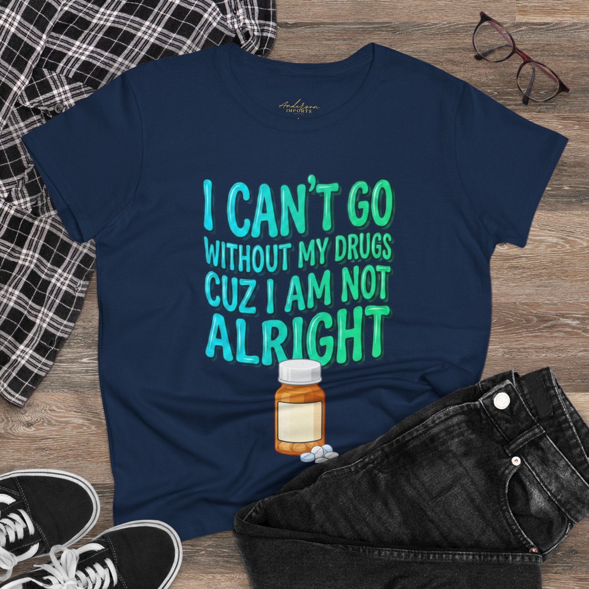 Blue and Green I Can’t Go Without My Drugs Tee — Funny Prescription Pill Women's T-Shirt